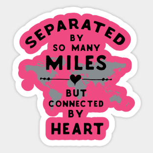 Separated by so many miles, but connected by heart Sticker